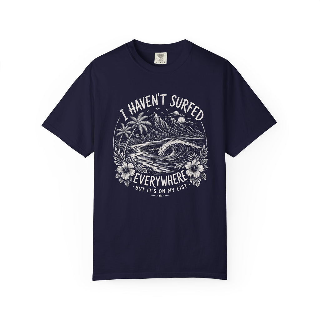 I Haven't Surfed Everywhere (but it's on my list) T-Shirt
