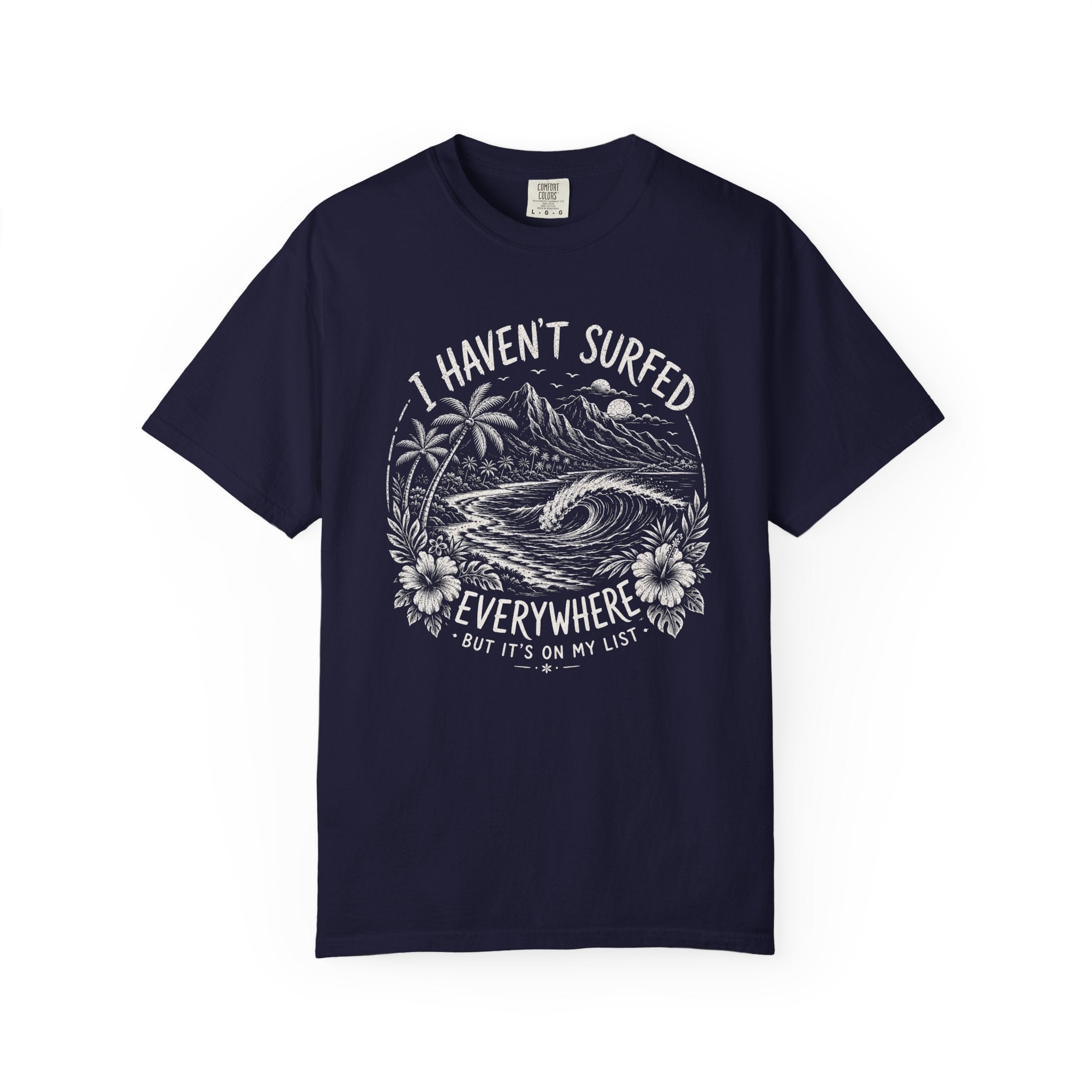 I Haven't Surfed Everywhere (but it's on my list) T-Shirt
