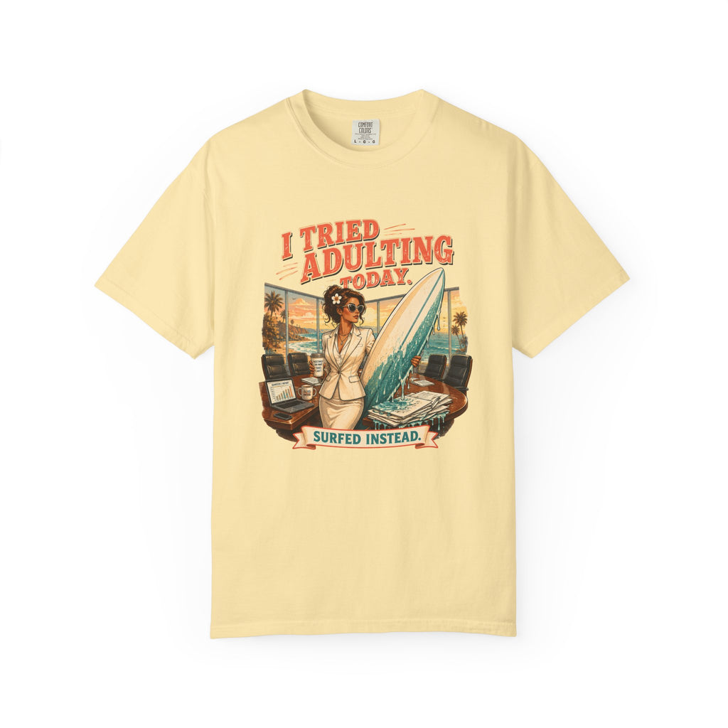 I Tried Adulting Today. Surfed Instead. T-Shirt