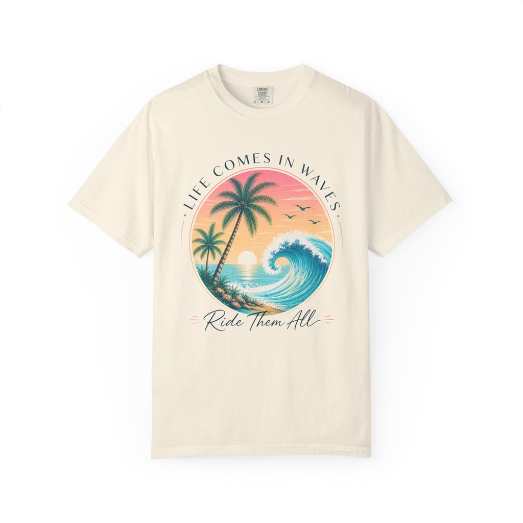 Life Comes In Waves, Ride Them All T-Shirt