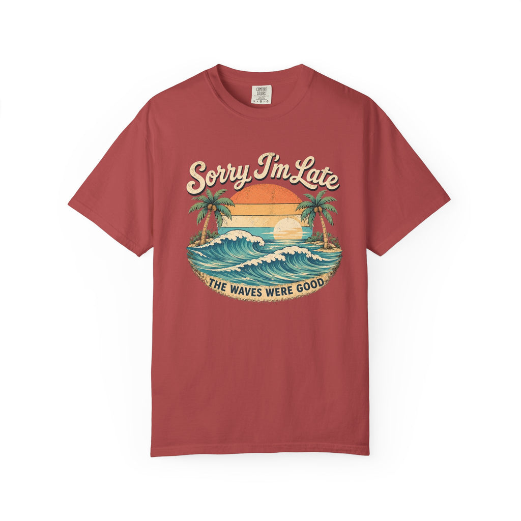 Sorry I’m Late - The Waves Were Good T-Shirt