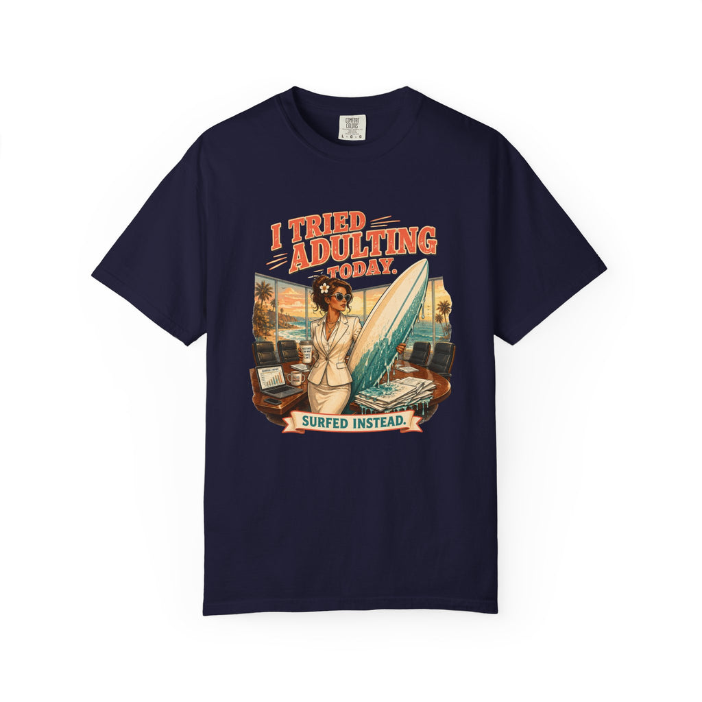 I Tried Adulting Today. Surfed Instead. T-Shirt