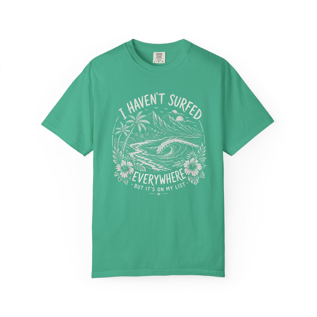 I Haven't Surfed Everywhere (but it's on my list) T-Shirt
