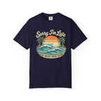 Sorry I’m Late - The Waves Were Good T-Shirt
