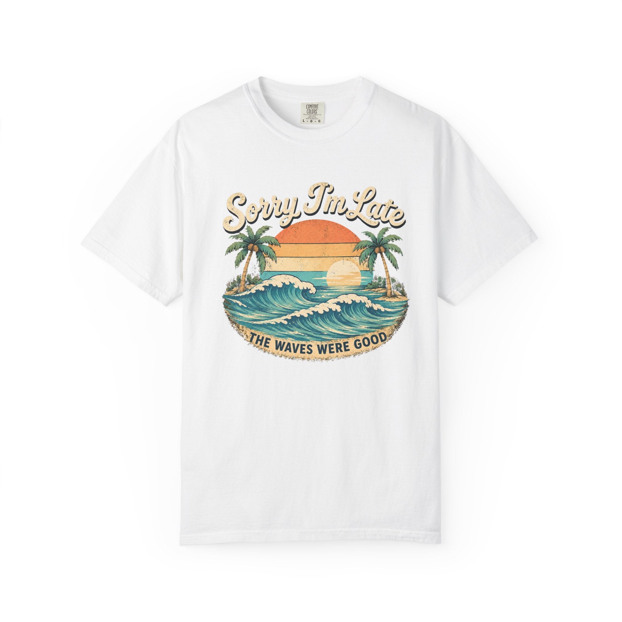 Sorry I’m Late - The Waves Were Good T-Shirt