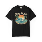 Sorry I’m Late - The Waves Were Good T-Shirt