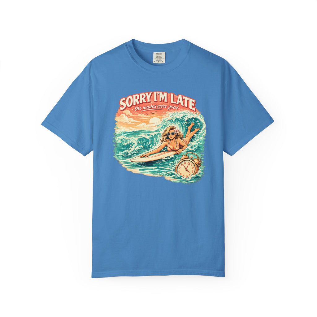 Sorry I'm Late, The Waves Were Good T-Shirt