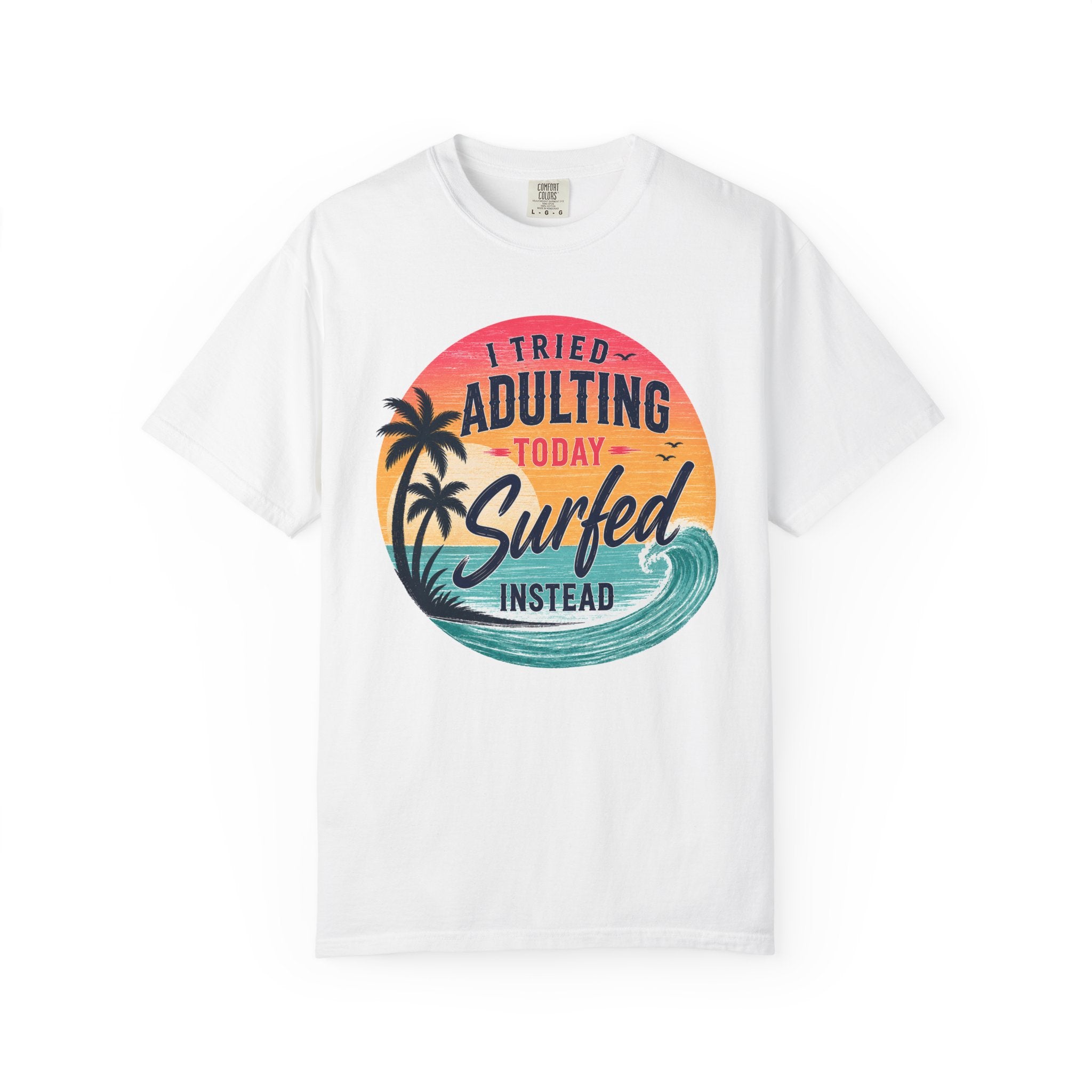 I Tried Adulting Today, Surfed Instead (Sunset) T-Shirt