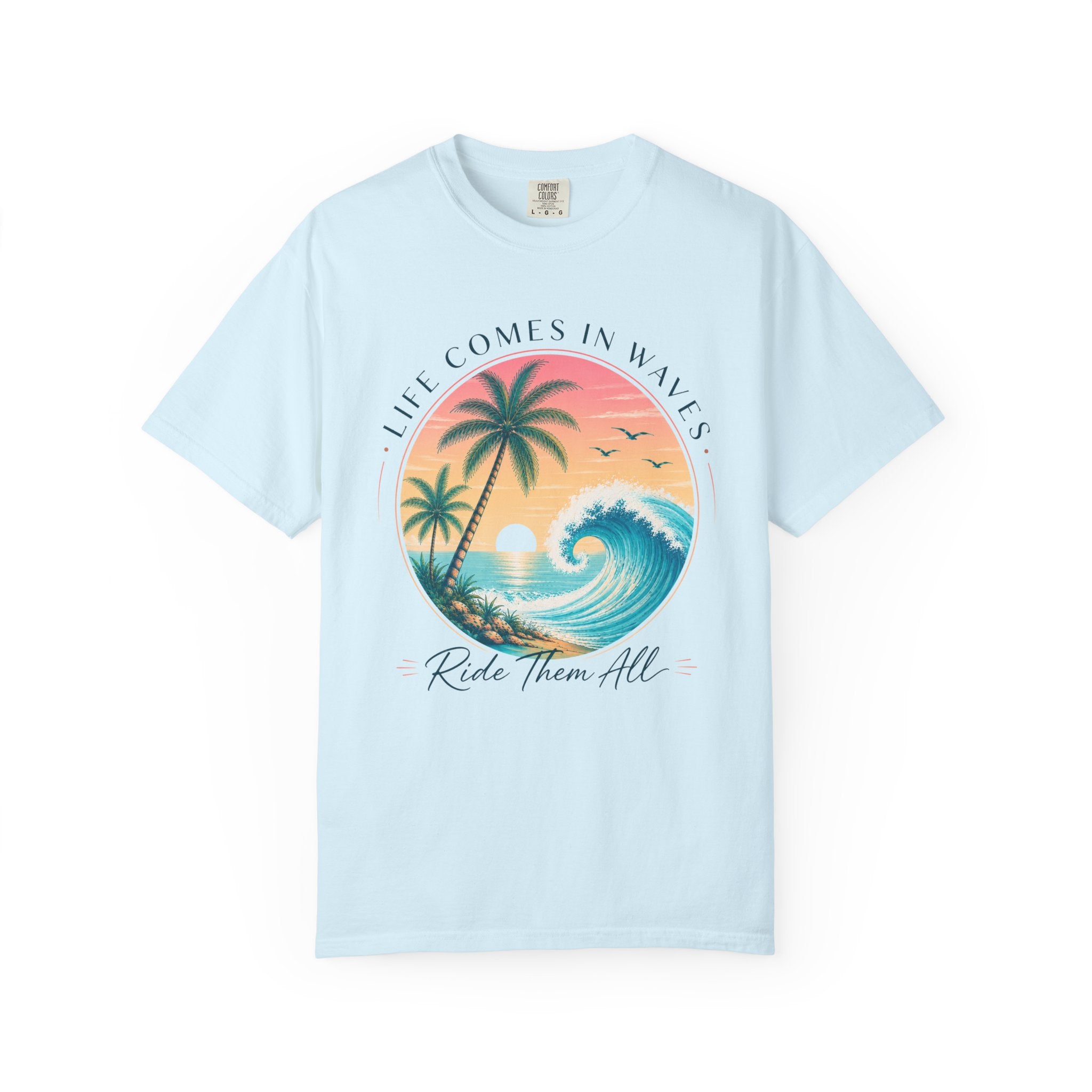 Life Comes In Waves, Ride Them All T-Shirt