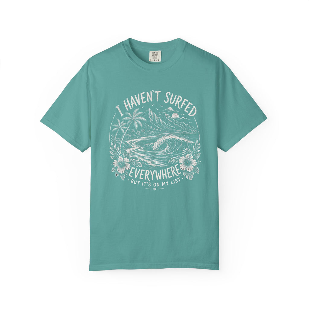 I Haven't Surfed Everywhere (but it's on my list) T-Shirt