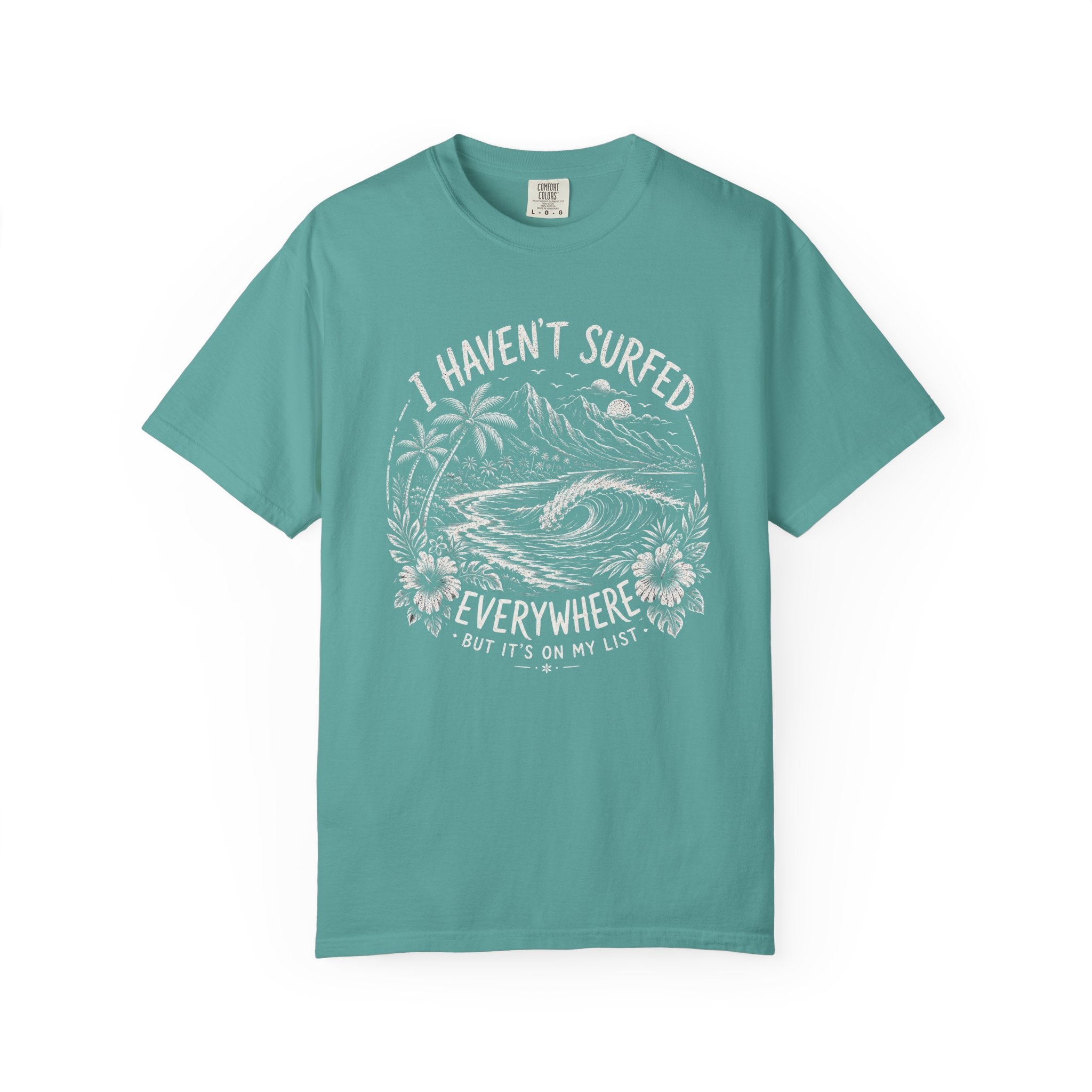 I Haven't Surfed Everywhere (but it's on my list) T-Shirt