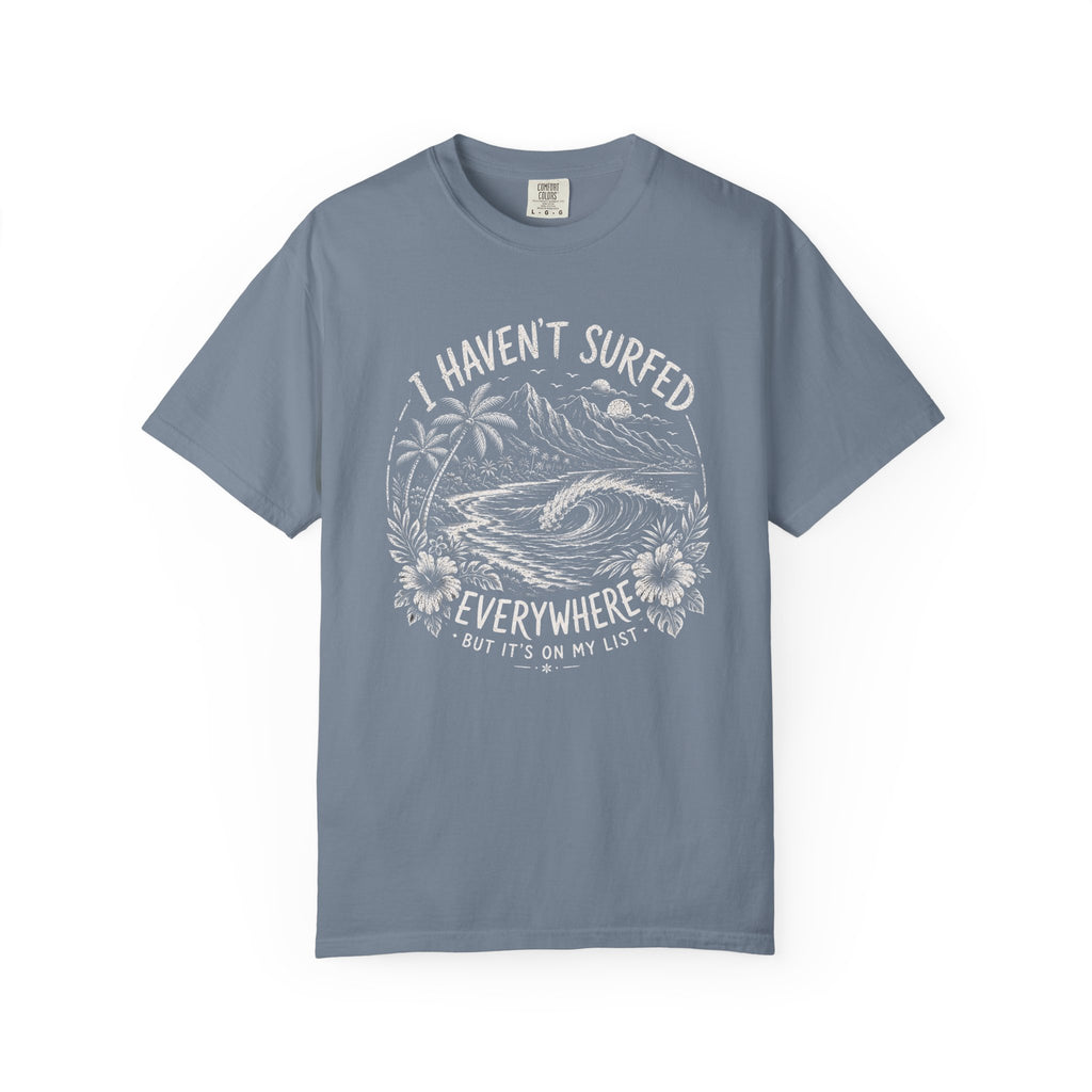 I Haven't Surfed Everywhere (but it's on my list) T-Shirt
