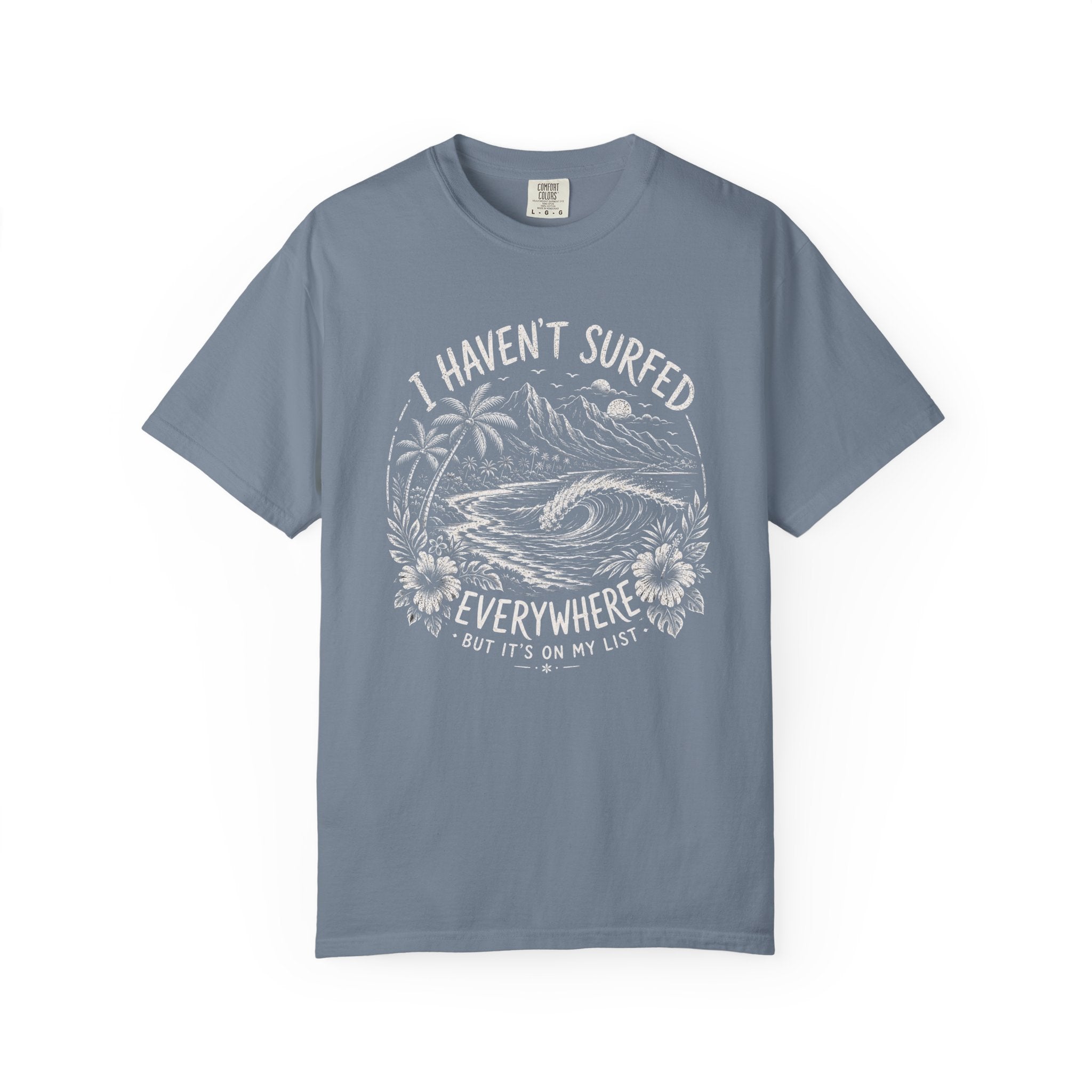 I Haven't Surfed Everywhere (but it's on my list) T-Shirt
