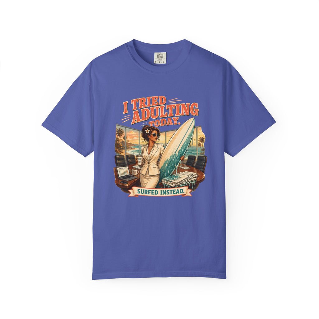 I Tried Adulting Today. Surfed Instead. T-Shirt