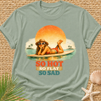 So Hot, So Flat, So Sad T-Shirt