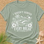 I Haven't Surfed Every Break (But I'm working on it! ) T-Shirt
