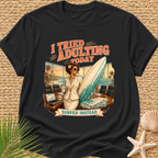 I Tried Adulting Today Surfed Instead T-Shirt