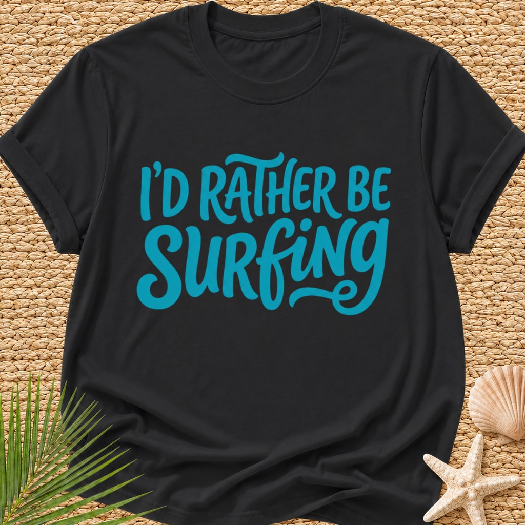 I'd Rather Be Surfing T-Shirt