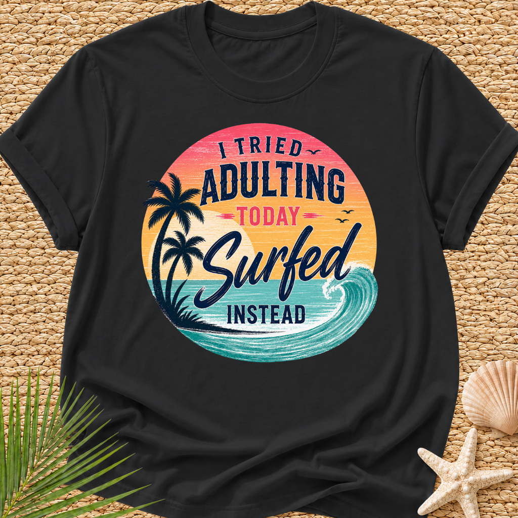 I Tried Adulting Today, Surfed Instead (Sunset) T-Shirt