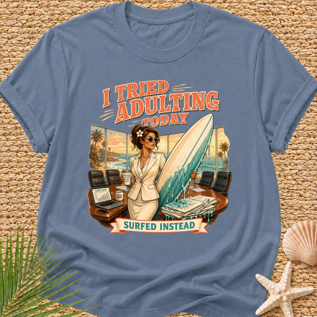 I Tried Adulting Today Surfed Instead T-Shirt