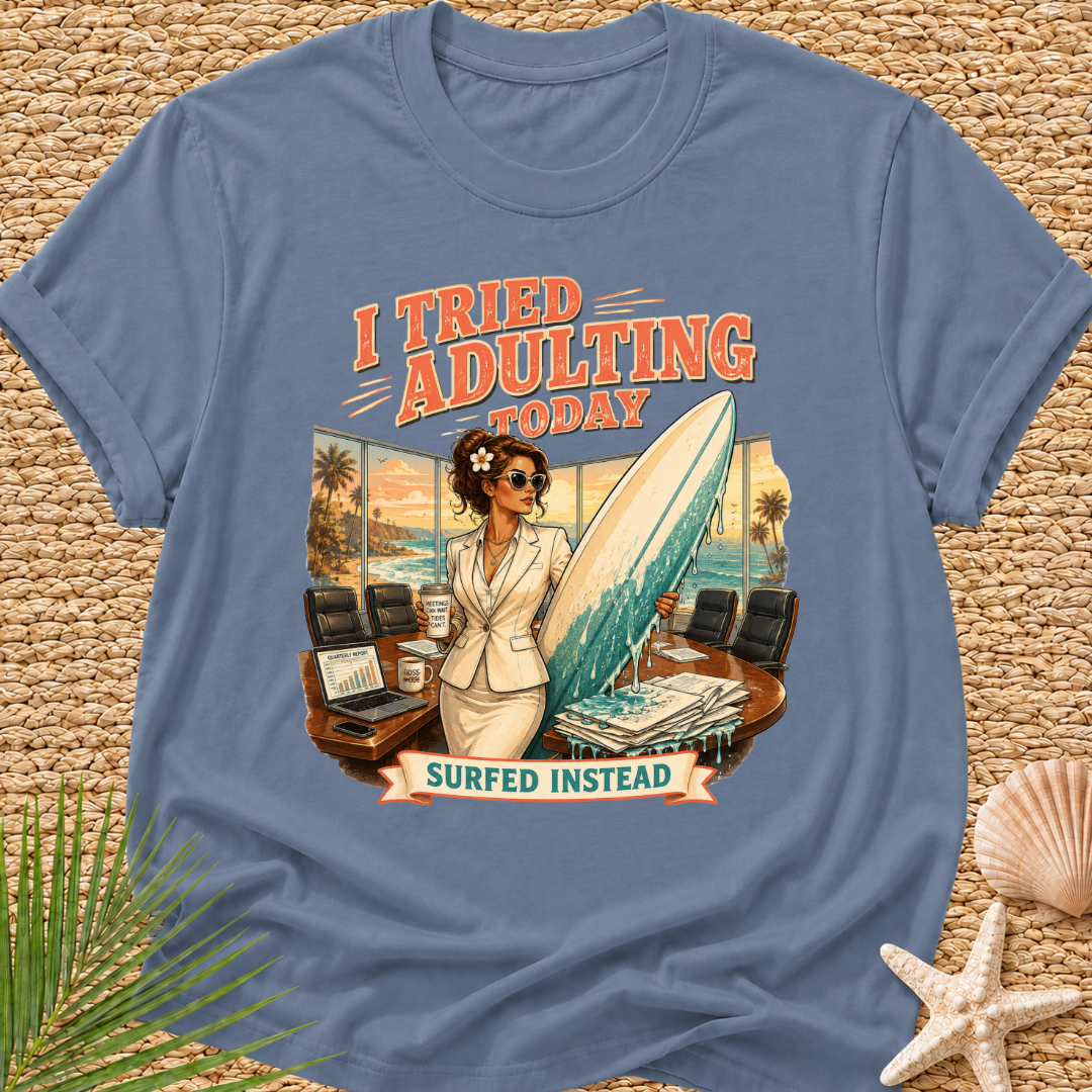 I Tried Adulting Today Surfed Instead T-Shirt
