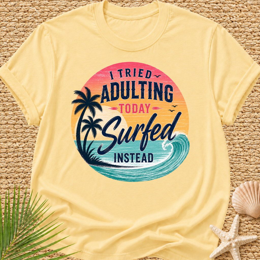 I Tried Adulting Today, Surfed Instead (Sunset) T-Shirt