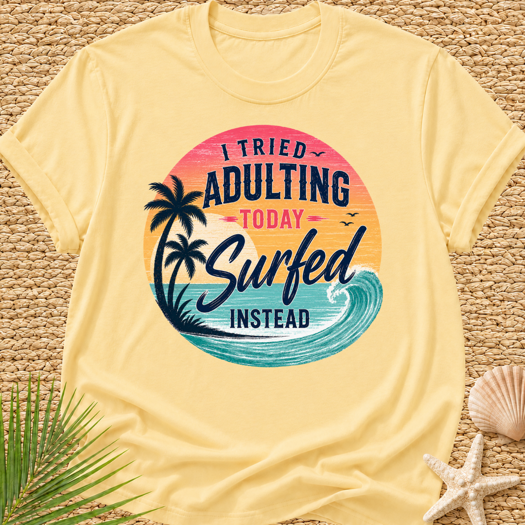 I Tried Adulting Today, Surfed Instead (Sunset) T-Shirt