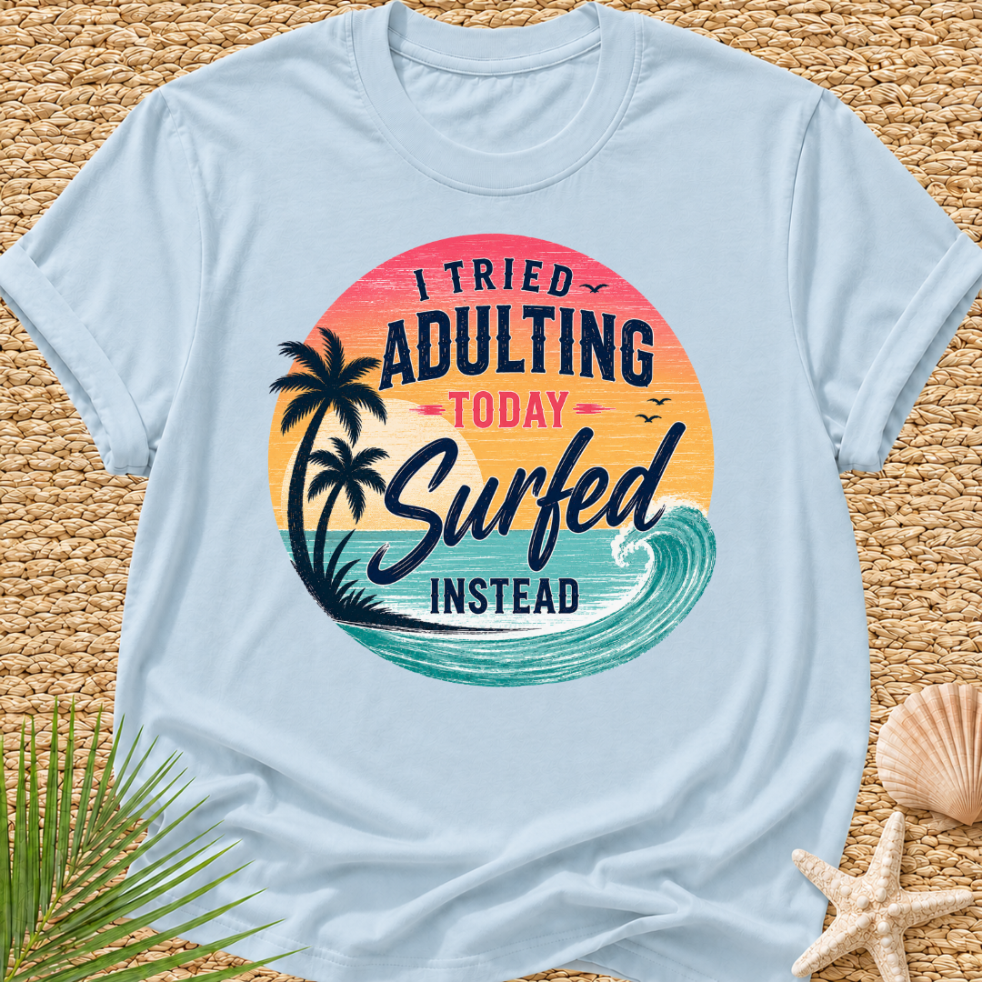 I Tried Adulting Today, Surfed Instead (Sunset) T-Shirt