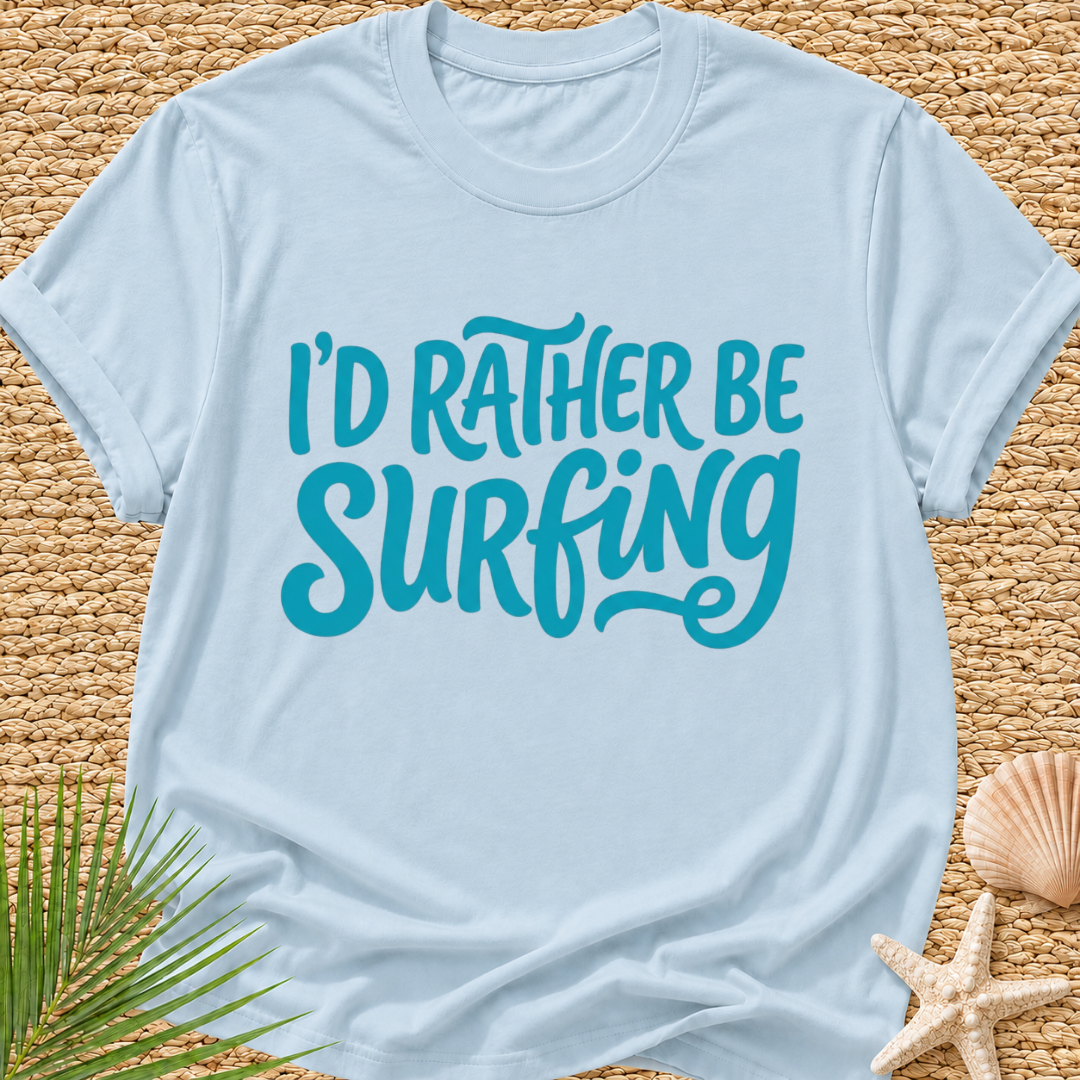 I'd Rather Be Surfing T-Shirt
