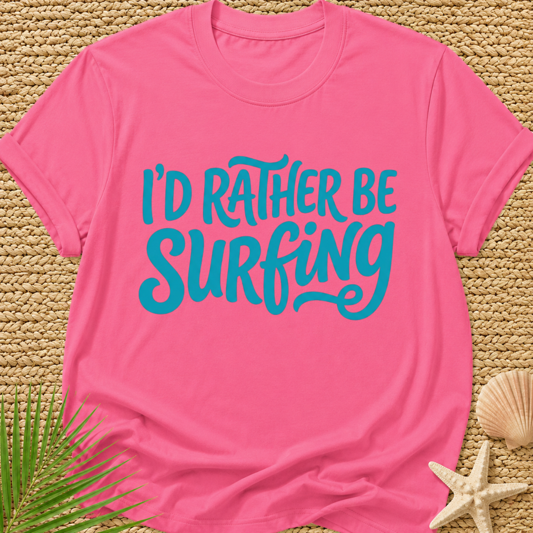I'd Rather Be Surfing T-Shirt