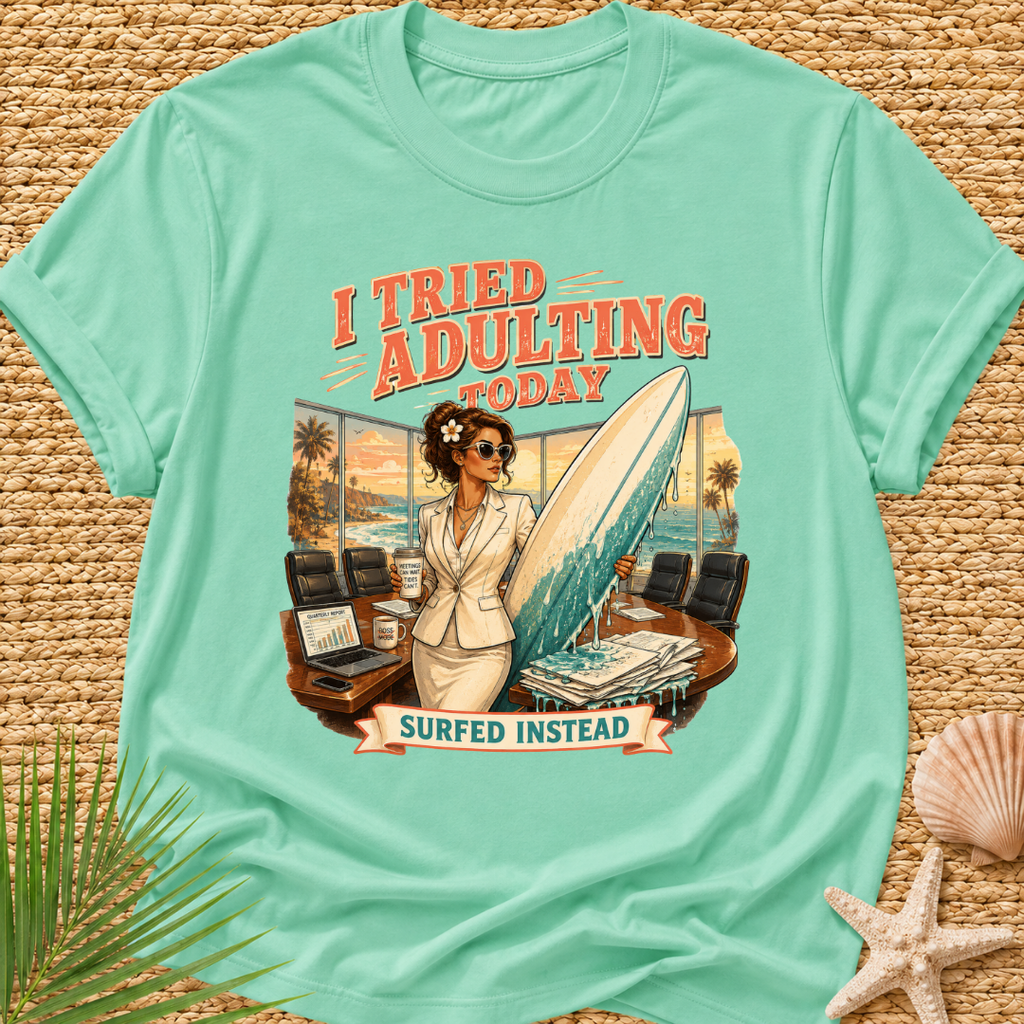 I Tried Adulting Today Surfed Instead T-Shirt