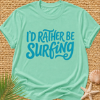 I'd Rather Be Surfing T-Shirt