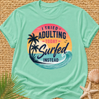 I Tried Adulting Today, Surfed Instead (Sunset) T-Shirt