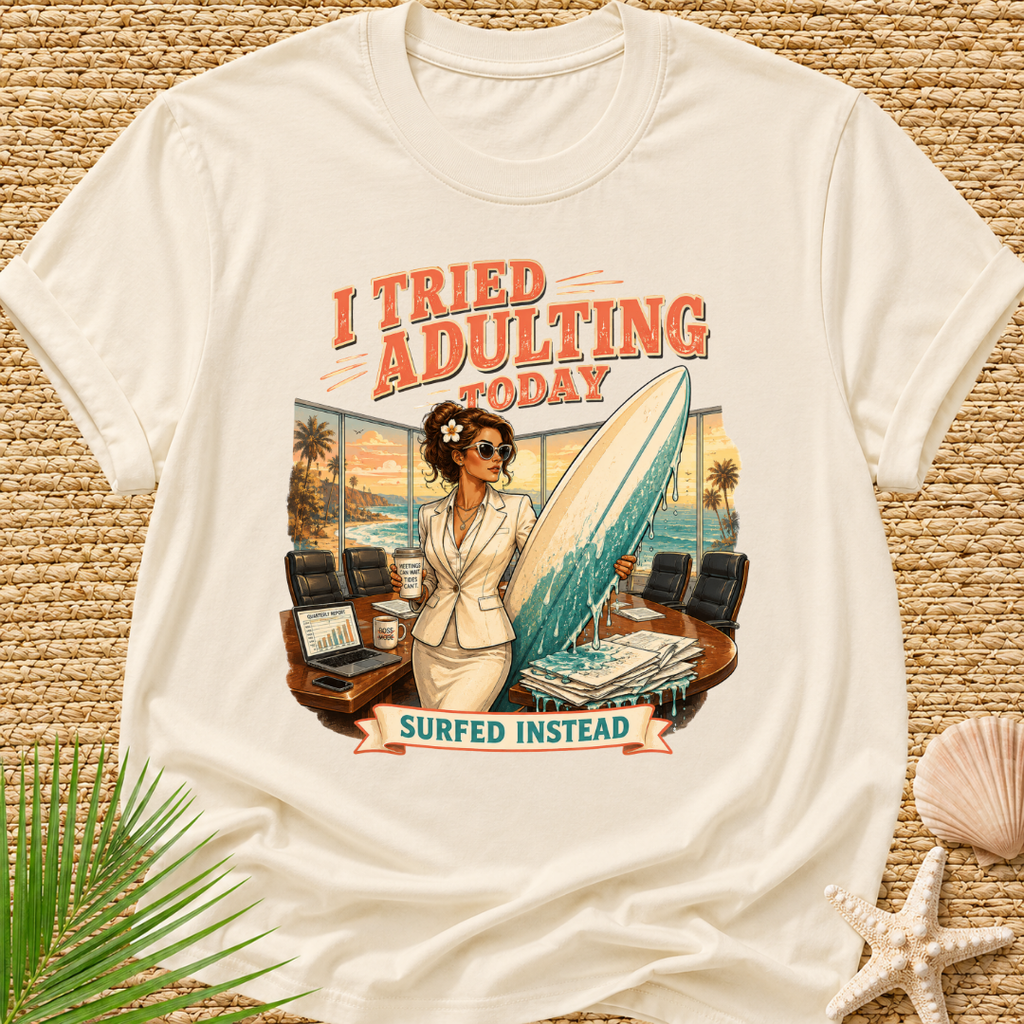 I Tried Adulting Today Surfed Instead T-Shirt