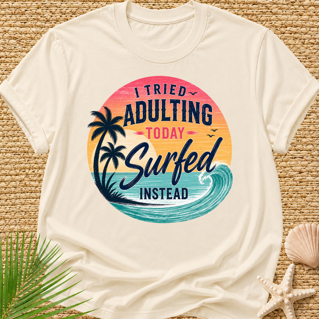 I Tried Adulting Today, Surfed Instead (Sunset) T-Shirt