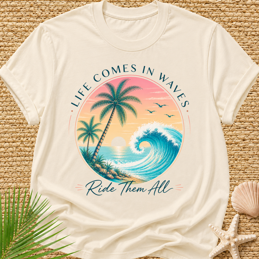 Life Comes In Waves, Ride Them All T-Shirt