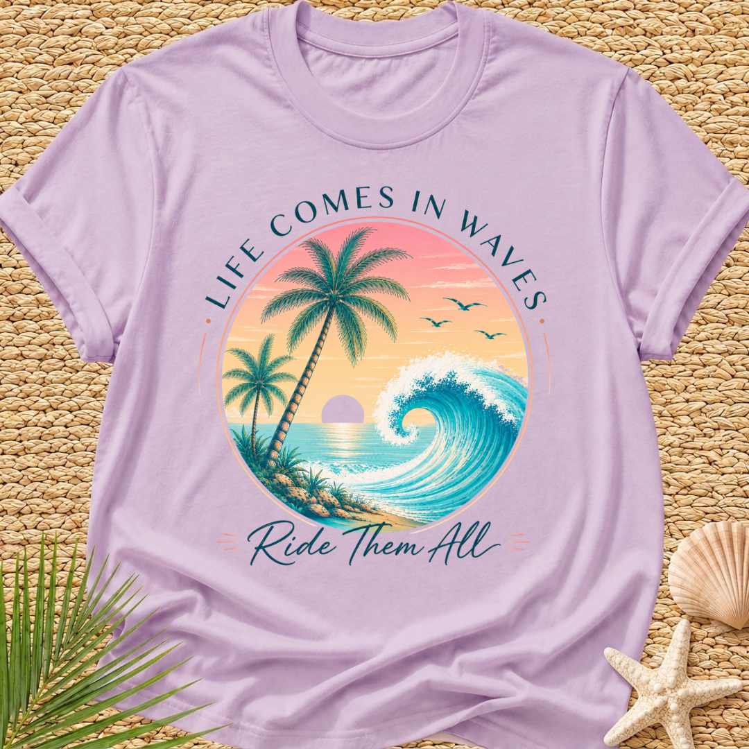 Life Comes In Waves, Ride Them All T-Shirt