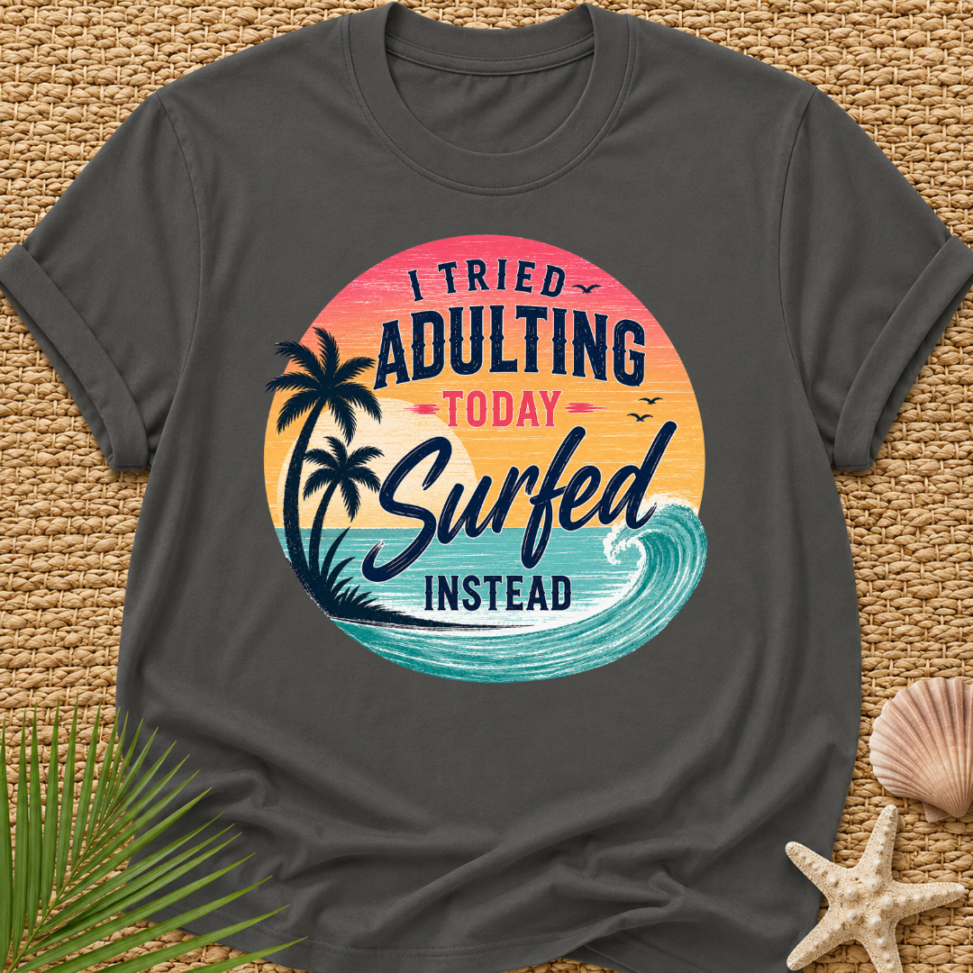 I Tried Adulting Today, Surfed Instead (Sunset) T-Shirt