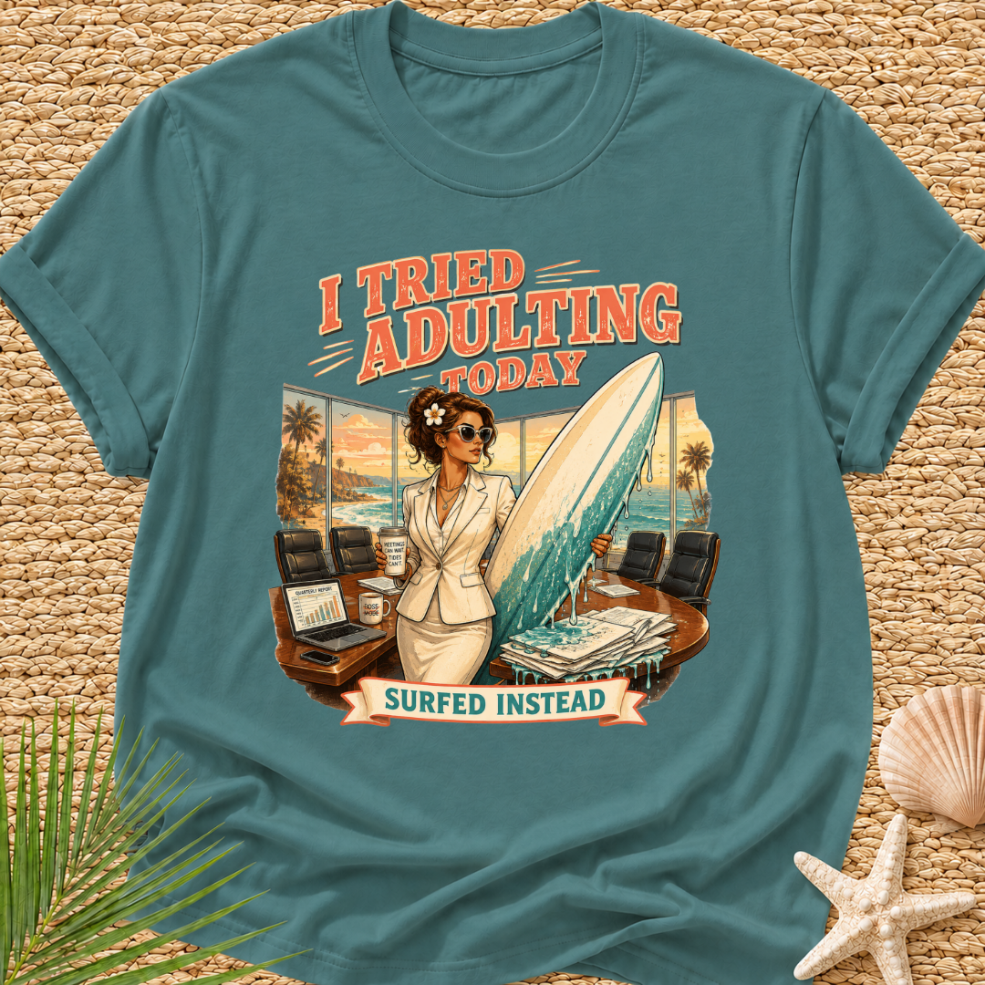 I Tried Adulting Today Surfed Instead T-Shirt
