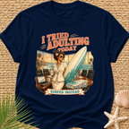 I Tried Adulting Today Surfed Instead T-Shirt