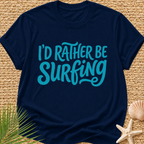 I'd Rather Be Surfing T-Shirt