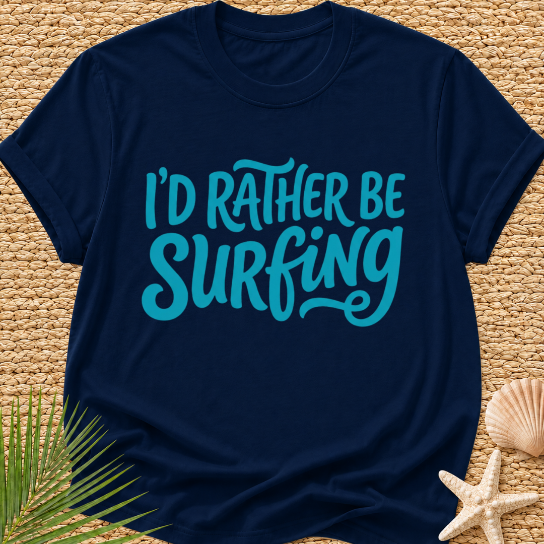 I'd Rather Be Surfing T-Shirt
