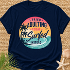 I Tried Adulting Today, Surfed Instead (Sunset) T-Shirt