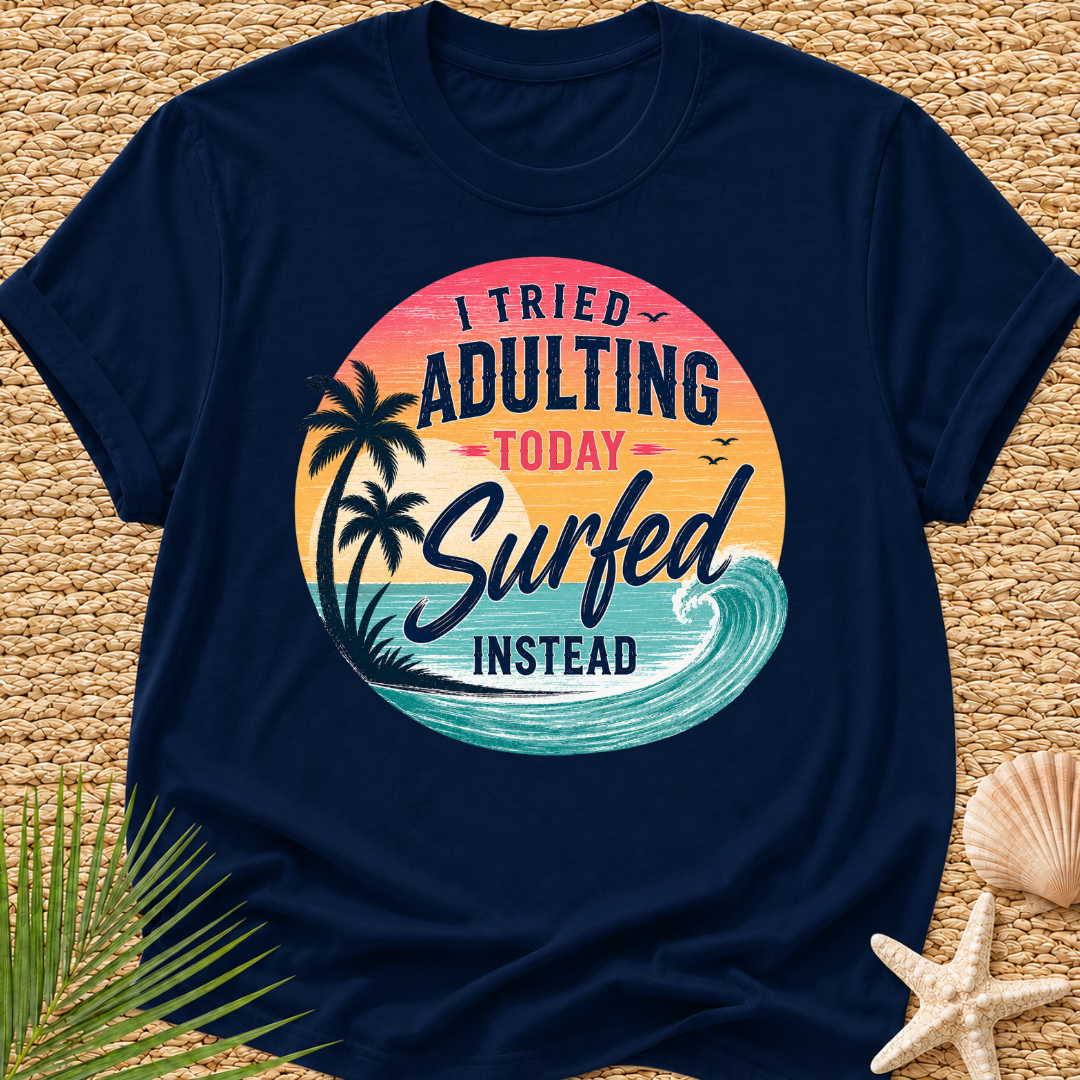 I Tried Adulting Today, Surfed Instead (Sunset) T-Shirt