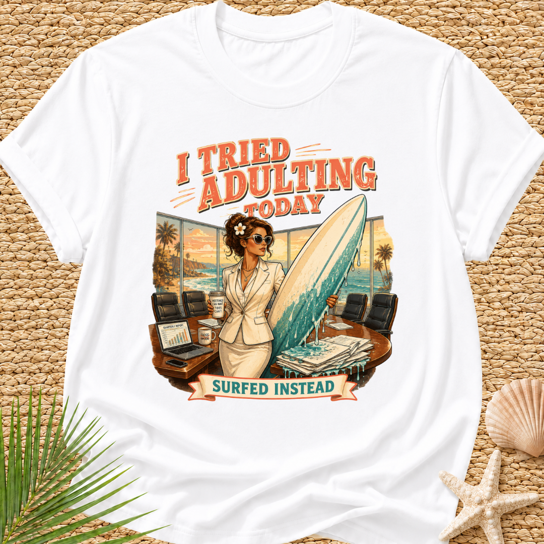 I Tried Adulting Today Surfed Instead T-Shirt